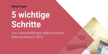 5 wichtige Schritte zum zukunftsfähigen elektronischen Datenaustausch (EDI)