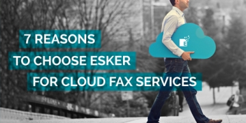 7 Reasons to choose Esker for Cloud Fax Services