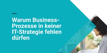 Warum Business-Prozesse in keiner IT-Strategie fehlen dürfen